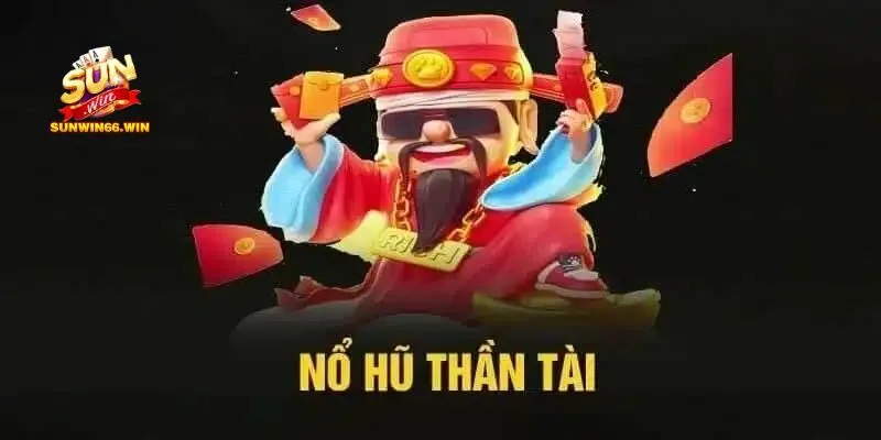 Mẹo chơi nổ hũ thần tài tại sunwin siêu hay đem về phần thưởng giá trị